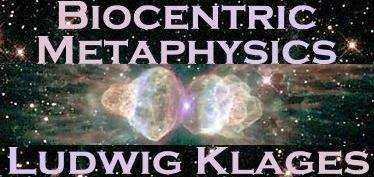 * Ludwig-Klages Biocentric-Metaphysics *